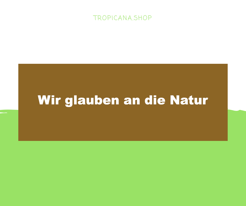 Wir glauben an die Natur